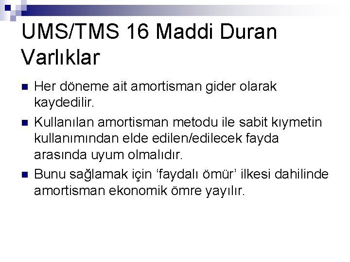 UMS/TMS 16 Maddi Duran Varlıklar n n n Her döneme ait amortisman gider olarak