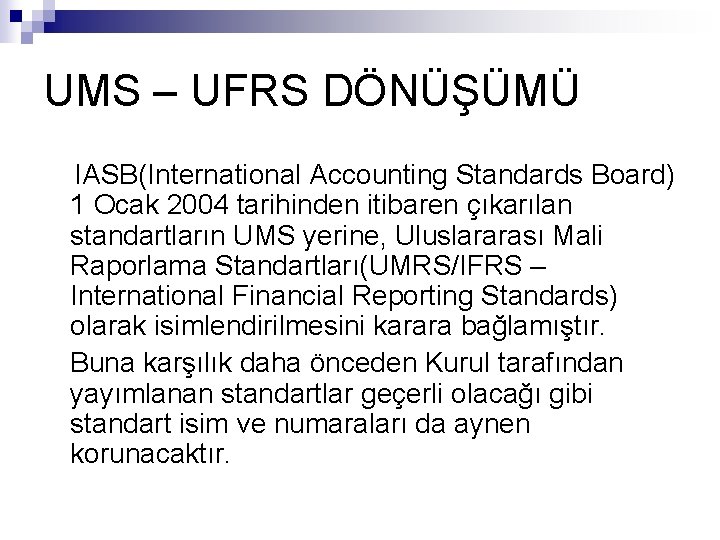 UMS – UFRS DÖNÜŞÜMÜ IASB(International Accounting Standards Board) 1 Ocak 2004 tarihinden itibaren çıkarılan