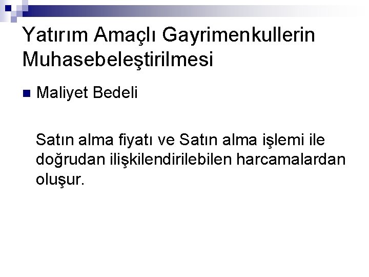 Yatırım Amaçlı Gayrimenkullerin Muhasebeleştirilmesi n Maliyet Bedeli Satın alma fiyatı ve Satın alma işlemi