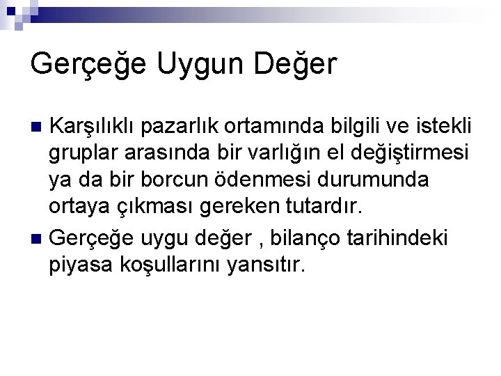 Gerçeğe Uygun Değer Karşılıklı pazarlık ortamında bilgili ve istekli gruplar arasında bir varlığın el