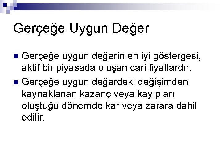 Gerçeğe Uygun Değer Gerçeğe uygun değerin en iyi göstergesi, aktif bir piyasada oluşan cari