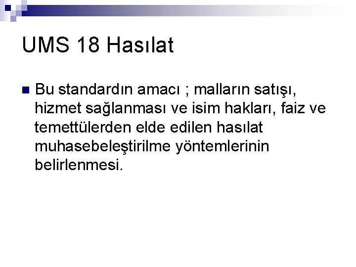 UMS 18 Hasılat n Bu standardın amacı ; malların satışı, hizmet sağlanması ve isim