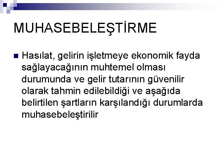 MUHASEBELEŞTİRME n Hasılat, gelirin işletmeye ekonomik fayda sağlayacağının muhtemel olması durumunda ve gelir tutarının