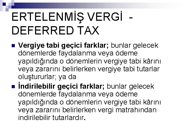 ERTELENMİŞ VERGİ DEFERRED TAX n n Vergiye tabi geçici farklar; bunlar gelecek dönemlerde faydalanma