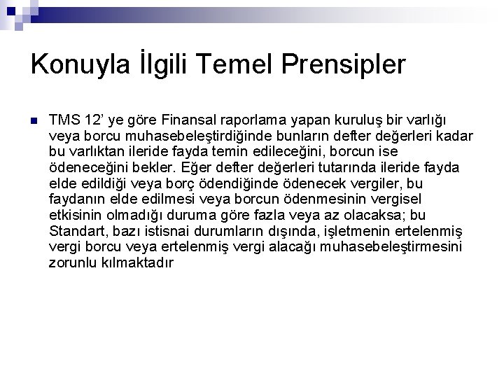 Konuyla İlgili Temel Prensipler n TMS 12’ ye göre Finansal raporlama yapan kuruluş bir