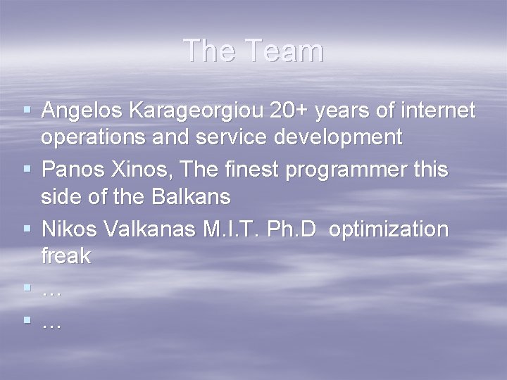 The Team § Angelos Karageorgiou 20+ years of internet operations and service development §