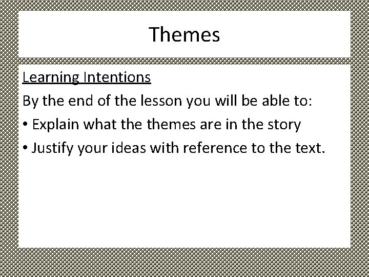 Themes Learning Intentions By the end of the lesson you will be able to: