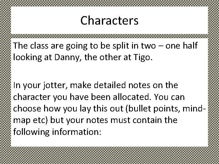 Characters The class are going to be split in two – one half looking