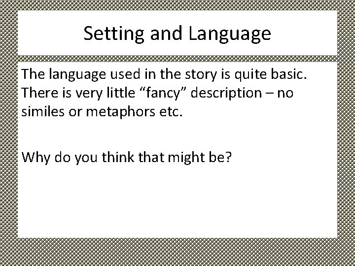 Setting and Language The language used in the story is quite basic. There is