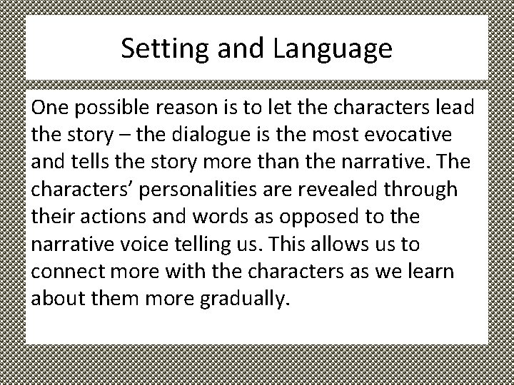 Setting and Language One possible reason is to let the characters lead the story