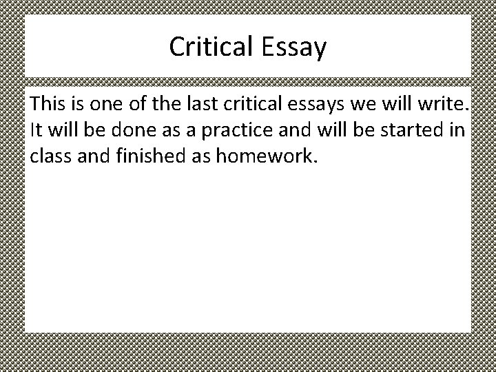 Critical Essay This is one of the last critical essays we will write. It