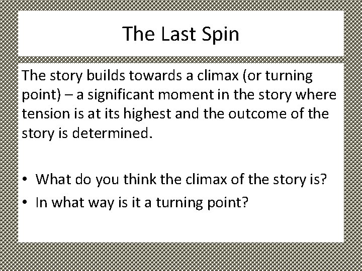 The Last Spin The story builds towards a climax (or turning point) – a