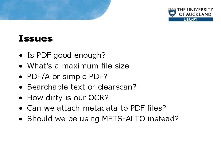 Issues • • Is PDF good enough? What’s a maximum file size PDF/A or