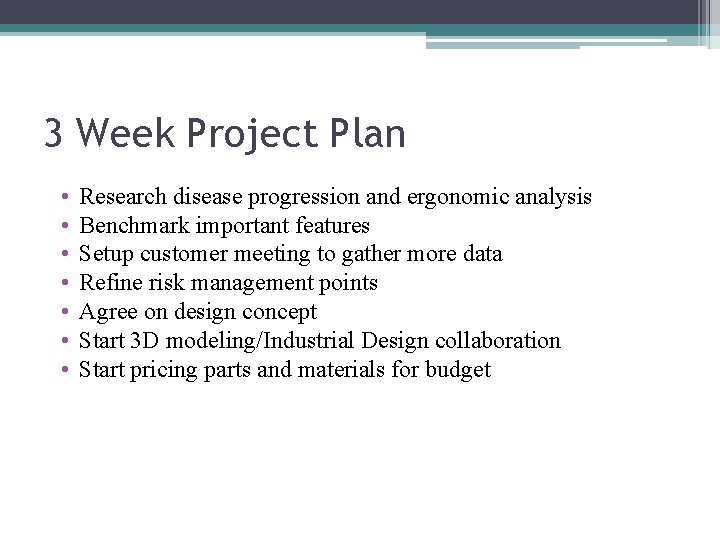 3 Week Project Plan • • Research disease progression and ergonomic analysis Benchmark important