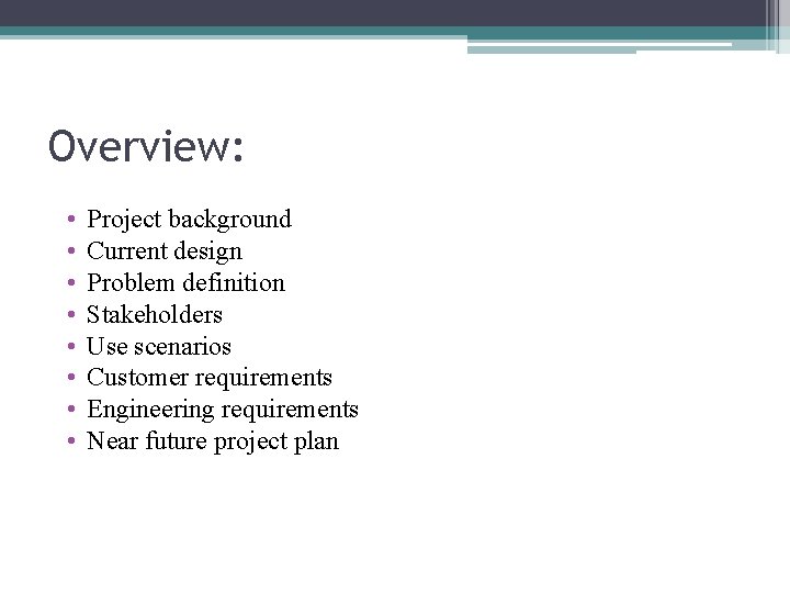 Overview: • • Project background Current design Problem definition Stakeholders Use scenarios Customer requirements