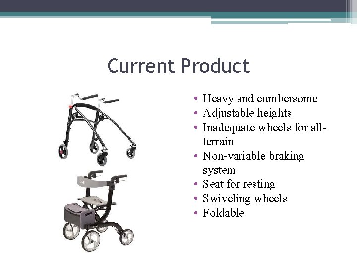 Current Product • Heavy and cumbersome • Adjustable heights • Inadequate wheels for allterrain