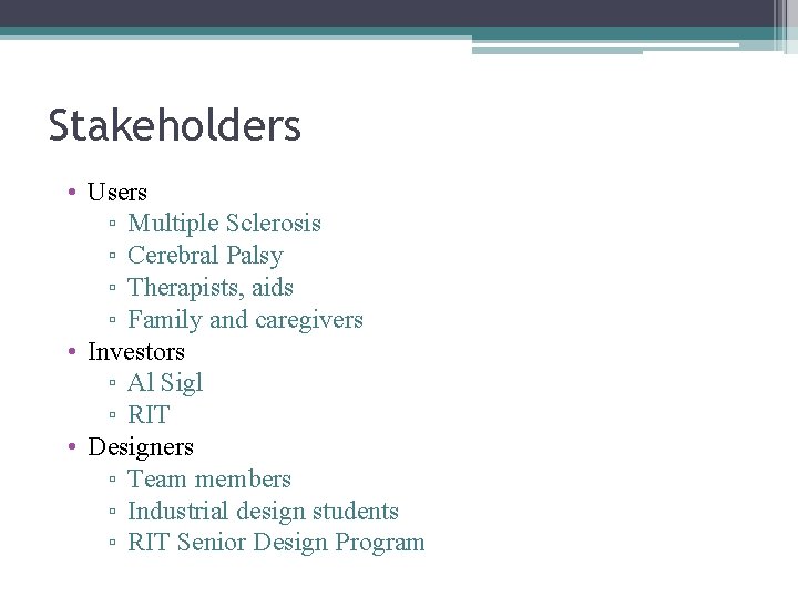 Stakeholders • Users ▫ Multiple Sclerosis ▫ Cerebral Palsy ▫ Therapists, aids ▫ Family