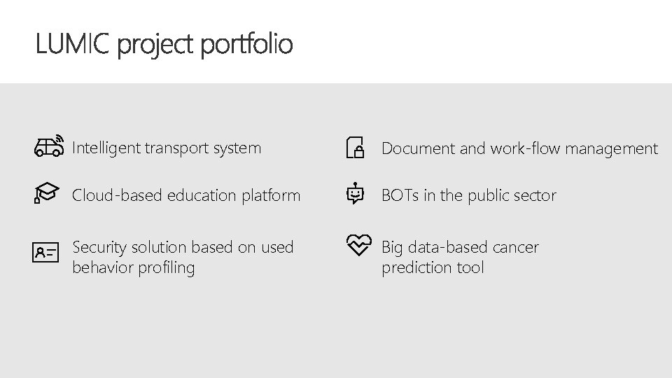 Intelligent transport system Document and work-flow management Cloud-based education platform BOTs in the public