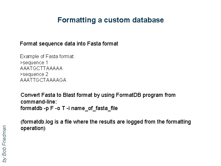 Formatting a custom database Format sequence data into Fasta format Example of Fasta format: