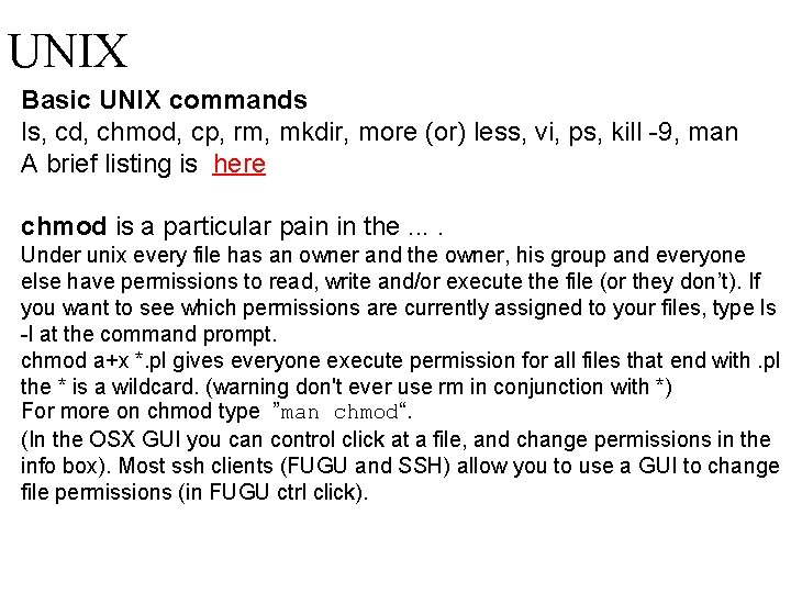 UNIX Basic UNIX commands   ls, cd, chmod, cp, rm, mkdir, more (or) less,