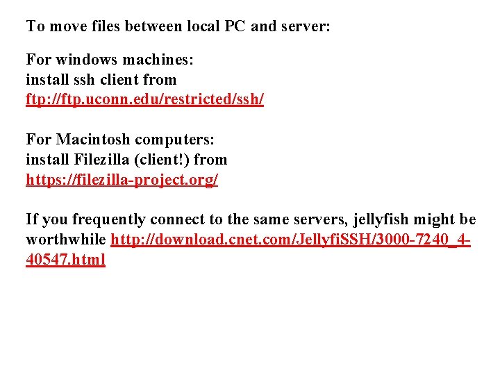 To move files between local PC and server: For windows machines: install ssh client