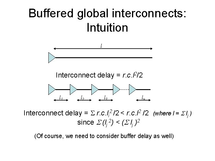 Buffered global interconnects: Intuition l Interconnect delay = r. c. l 2/2 l 1