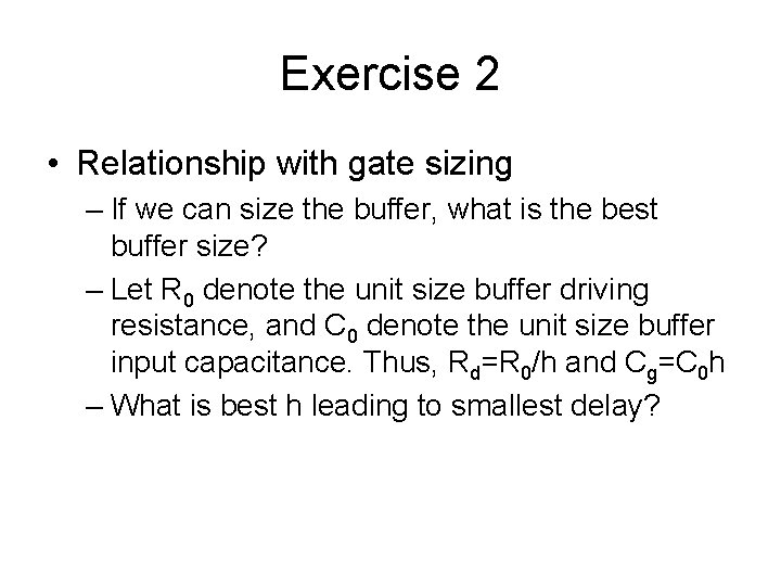 Exercise 2 • Relationship with gate sizing – If we can size the buffer,