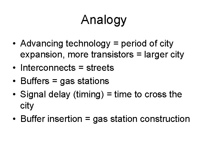 Analogy • Advancing technology = period of city expansion, more transistors = larger city