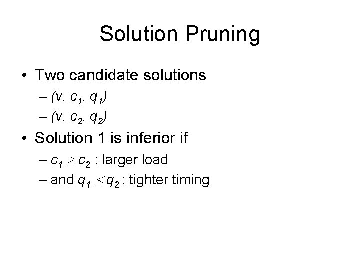 Solution Pruning • Two candidate solutions – (v, c 1, q 1) – (v,