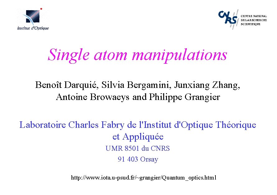 Single atom manipulations Benoît Darquié, Silvia Bergamini, Junxiang Zhang, Antoine Browaeys and Philippe Grangier