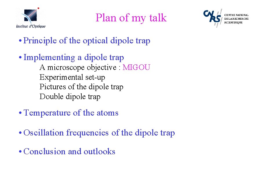 Plan of my talk • Principle of the optical dipole trap • Implementing a