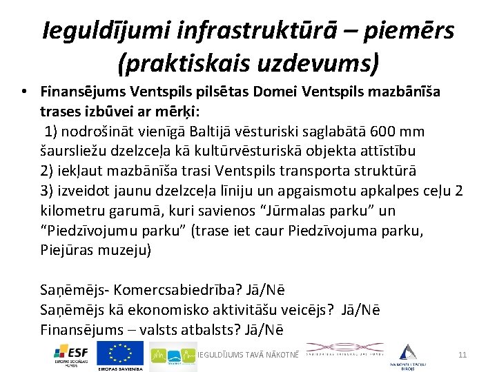 Ieguldījumi infrastruktūrā – piemērs (praktiskais uzdevums) • Finansējums Ventspilsētas Domei Ventspils mazbānīša trases izbūvei