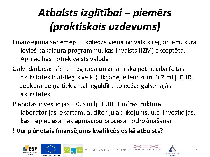 Atbalsts izglītībai – piemērs (praktiskais uzdevums) Finansējuma saņēmējs – koledža vienā no valsts reģioniem,