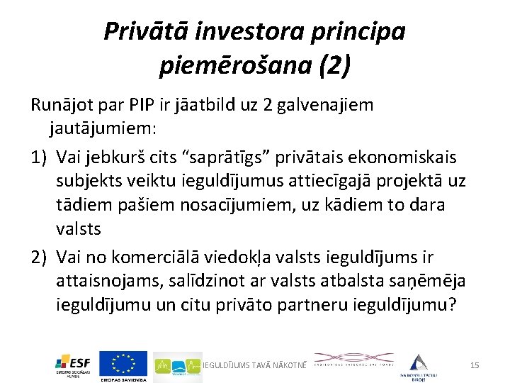Privātā investora principa piemērošana (2) Runājot par PIP ir jāatbild uz 2 galvenajiem jautājumiem: