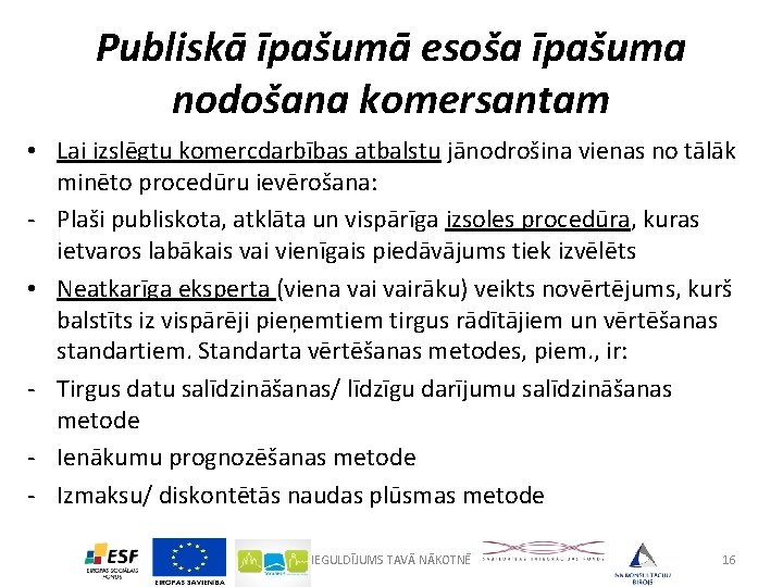 Publiskā īpašumā esoša īpašuma nodošana komersantam • Lai izslēgtu komercdarbības atbalstu jānodrošina vienas no