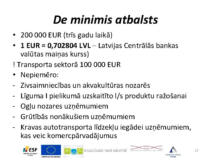 De minimis atbalsts • 200 000 EUR (trīs gadu laikā) • 1 EUR =