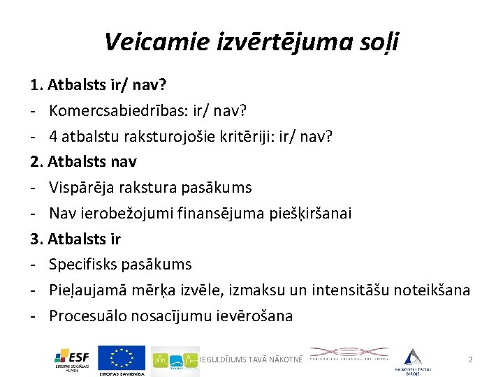 Veicamie izvērtējuma soļi 1. Atbalsts ir/ nav? - Komercsabiedrības: ir/ nav? - 4 atbalstu