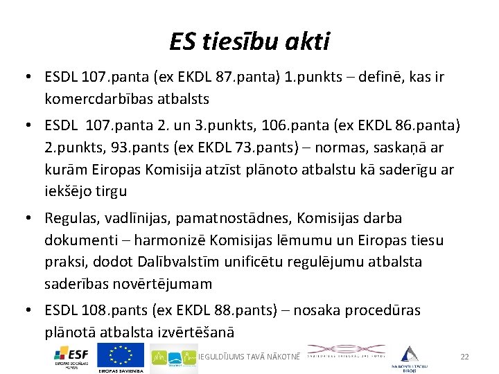 ES tiesību akti • ESDL 107. panta (ex EKDL 87. panta) 1. punkts –