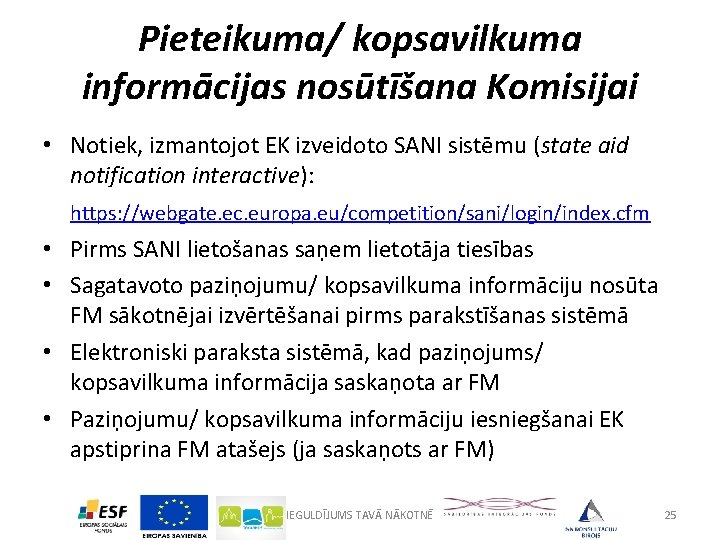 Pieteikuma/ kopsavilkuma informācijas nosūtīšana Komisijai • Notiek, izmantojot EK izveidoto SANI sistēmu (state aid