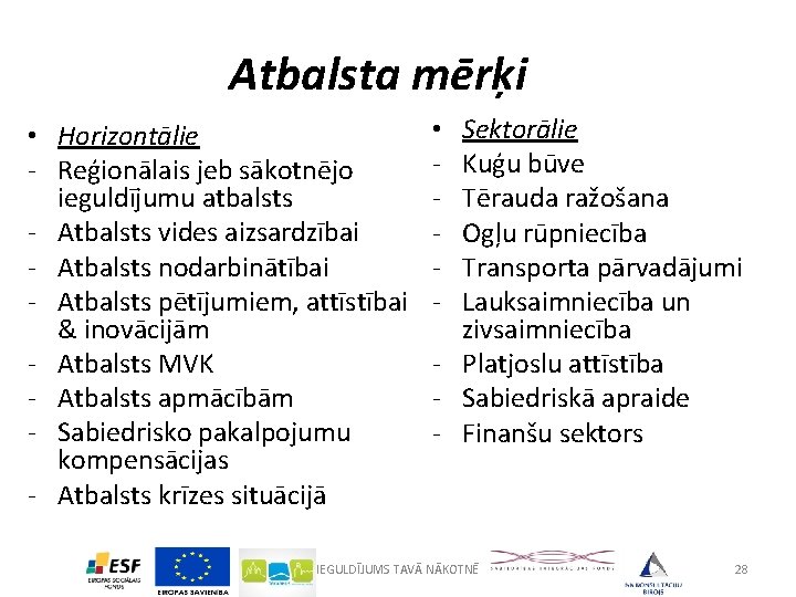 Atbalsta mērķi • Horizontālie - Reģionālais jeb sākotnējo ieguldījumu atbalsts - Atbalsts vides aizsardzībai