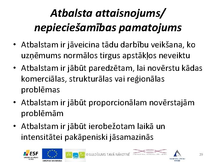 Atbalsta attaisnojums/ nepieciešamības pamatojums • Atbalstam ir jāveicina tādu darbību veikšana, ko uzņēmums normālos