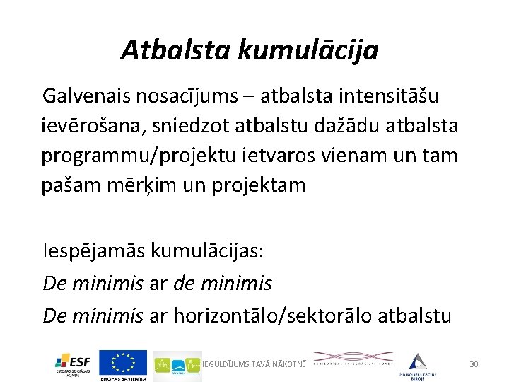 Atbalsta kumulācija Galvenais nosacījums – atbalsta intensitāšu ievērošana, sniedzot atbalstu dažādu atbalsta programmu/projektu ietvaros