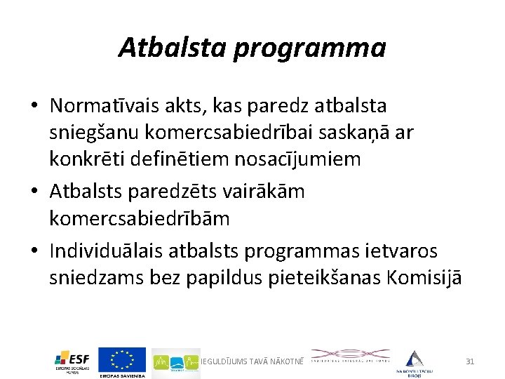 Atbalsta programma • Normatīvais akts, kas paredz atbalsta sniegšanu komercsabiedrībai saskaņā ar konkrēti definētiem