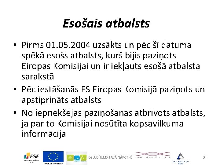 Esošais atbalsts • Pirms 01. 05. 2004 uzsākts un pēc šī datuma spēkā esošs