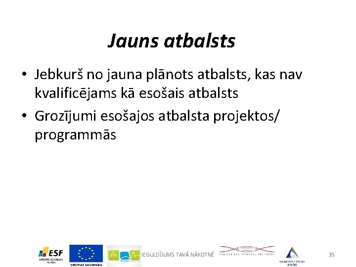 Jauns atbalsts • Jebkurš no jauna plānots atbalsts, kas nav kvalificējams kā esošais atbalsts