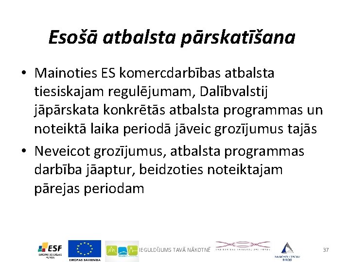 Esošā atbalsta pārskatīšana • Mainoties ES komercdarbības atbalsta tiesiskajam regulējumam, Dalībvalstij jāpārskata konkrētās atbalsta