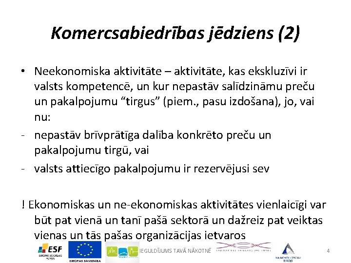 Komercsabiedrības jēdziens (2) • Neekonomiska aktivitāte – aktivitāte, kas ekskluzīvi ir valsts kompetencē, un