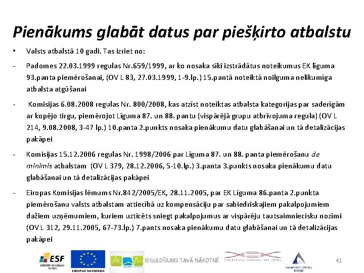 Pienākums glabāt datus par piešķirto atbalstu • Valsts atbalstā 10 gadi. Tas izriet no: