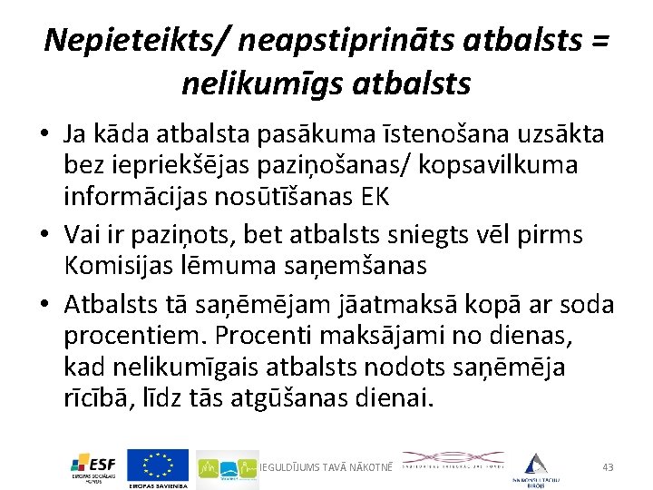 Nepieteikts/ neapstiprināts atbalsts = nelikumīgs atbalsts • Ja kāda atbalsta pasākuma īstenošana uzsākta bez