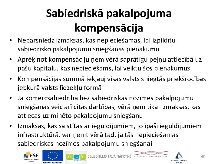 Sabiedriskā pakalpojuma kompensācija • Nepārsniedz izmaksas, kas nepieciešamas, lai izpildītu sabiedrisko pakalpojumu sniegšanas pienākumu